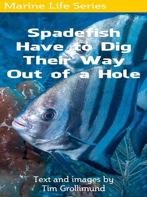 cover image of Spadefish Have to Dig Their Way Out of a Hole